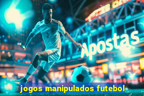 jogos manipulados futebol